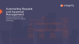 Automating Request
and Approval
Management
 