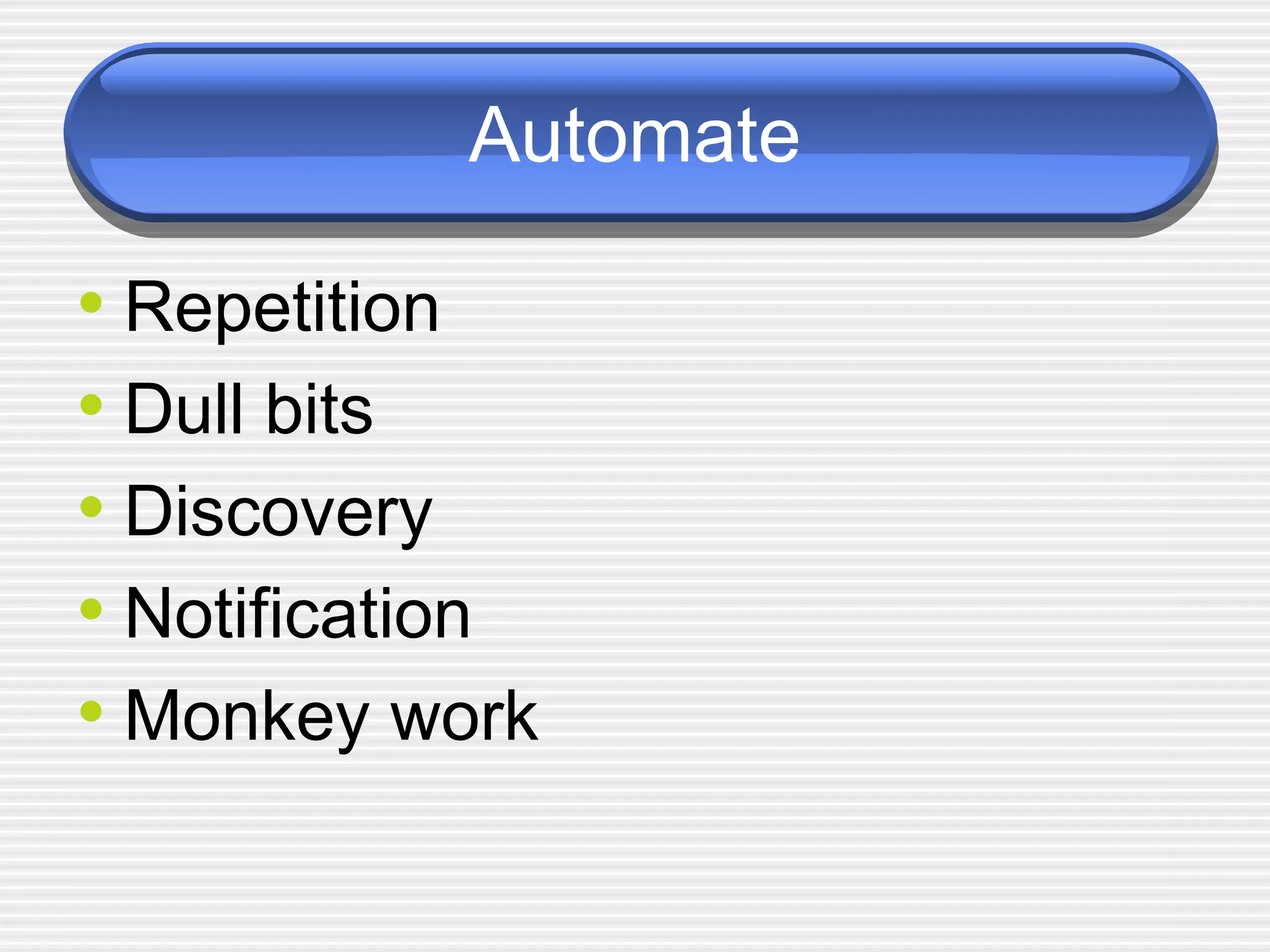 Automate Repetition Dull bits Discovery Notification Monkey work