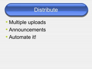 Distribute Multiple uploads Announcements Automate it! 