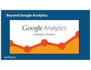@jeffalytics
Beyond Google Analytics
 