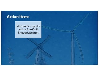Automate reports
with a free Quill
Engage account
Action Items
 