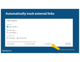 @jeffalytics
Automatically track external links
Outside your domain
 