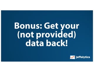 Bonus: Get your
(not provided)
data back!
 