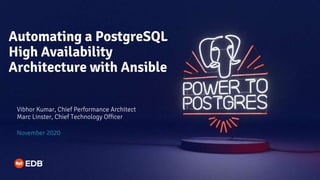 Automating a PostgreSQL
High Availability
Architecture with Ansible
Vibhor Kumar, Chief Performance Architect
Marc Linster, Chief Technology Officer
November 2020
 
