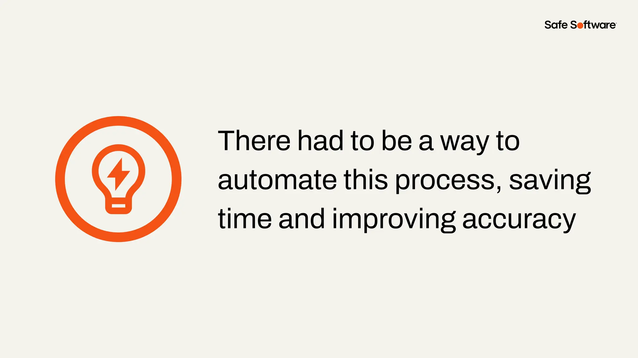 There had to be a way to
automate this process, saving
time and improving accuracy
 