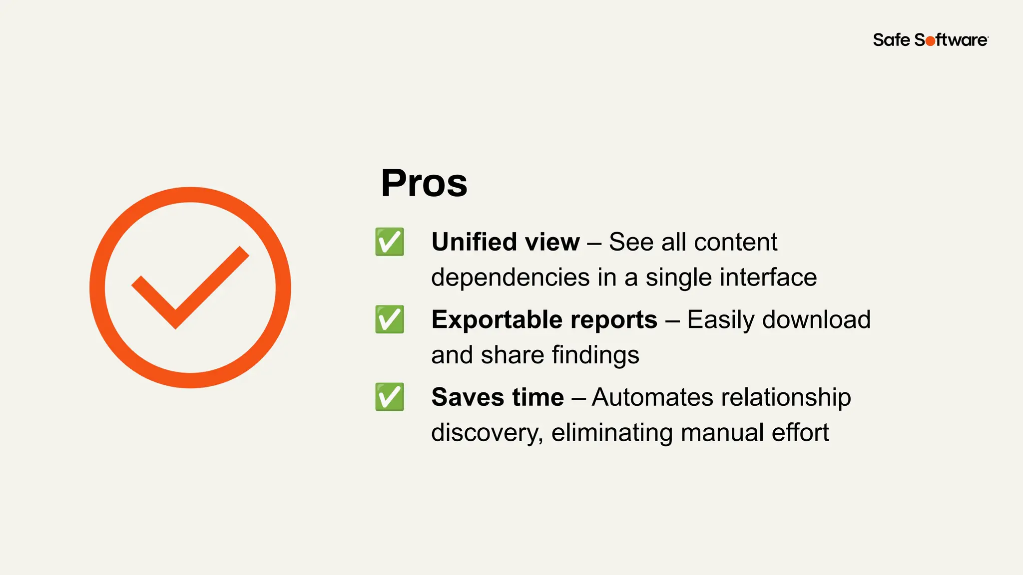 Pros
✅ Unified view – See all content
dependencies in a single interface
✅ Exportable reports – Easily download
and share findings
✅ Saves time – Automates relationship
discovery, eliminating manual effort
 