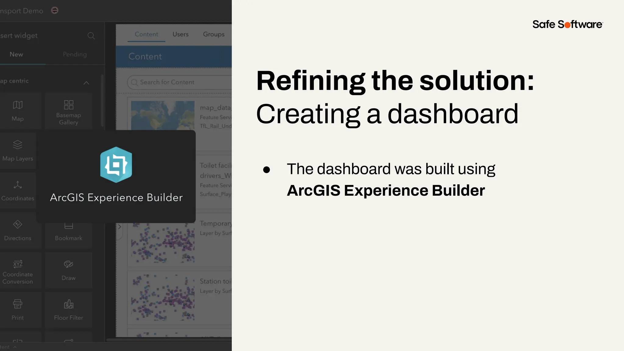 Reﬁning the solution:
Creating a dashboard
● The dashboard was built using
ArcGIS Experience Builder
 