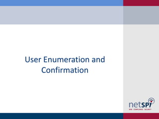 User Enumeration and
Confirmation
 