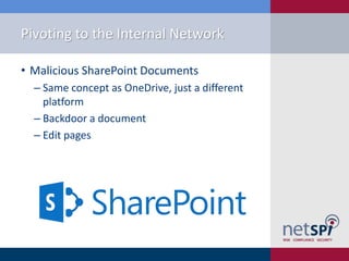 Pivoting to the Internal Network
• Malicious SharePoint Documents
‒ Same concept as OneDrive, just a different
platform
‒ Backdoor a document
‒ Edit pages
 