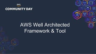 AWS Well Architected
Framework & Tool
 