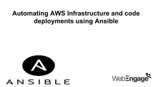 Automating AWS Infrastructure and code
deployments using Ansible
 