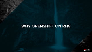 WHY OPENSHIFT ON RHV
 