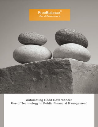 Automating Good Governance:
Use of Technology in Public Financial Management
FreeBalance®
Good Governance
 