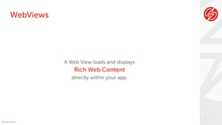 @wswebcreation
A Web View loads and displays
Rich Web Content
directly within your app.
WebViews
7
 