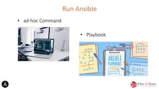 Run Ansible
• ad-hoc Command
• Playbook
 