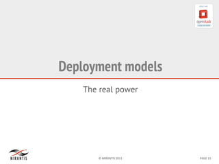 ©	
  MIRANTIS	
  2013	
   PAGE	
  13	
  
Deployment models
The real power
 