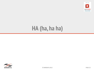 ©	
  MIRANTIS	
  2013	
   PAGE	
  22	
  
HA (ha,ha ha)
 