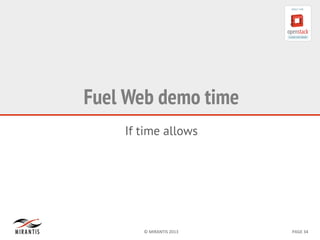 ©	
  MIRANTIS	
  2013	
   PAGE	
  34	
  
Fuel Web demo time
If time allows
 