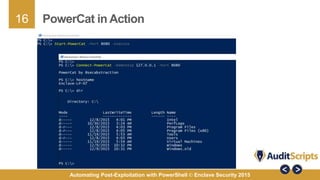 16
Automating Post-Exploitation with PowerShell © Enclave Security 2015
PowerCat in Action
 