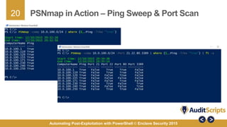 20
Automating Post-Exploitation with PowerShell © Enclave Security 2015
PSNmap in Action – Ping Sweep & Port Scan
 