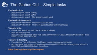 The Globus CLI – Simple tasks
• Find endpoints
– globus endpoint search Midway
– globus endpoint search ESNet
– globus end...