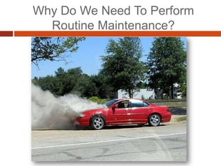 Why Do We Need To Perform Routine Maintenance?