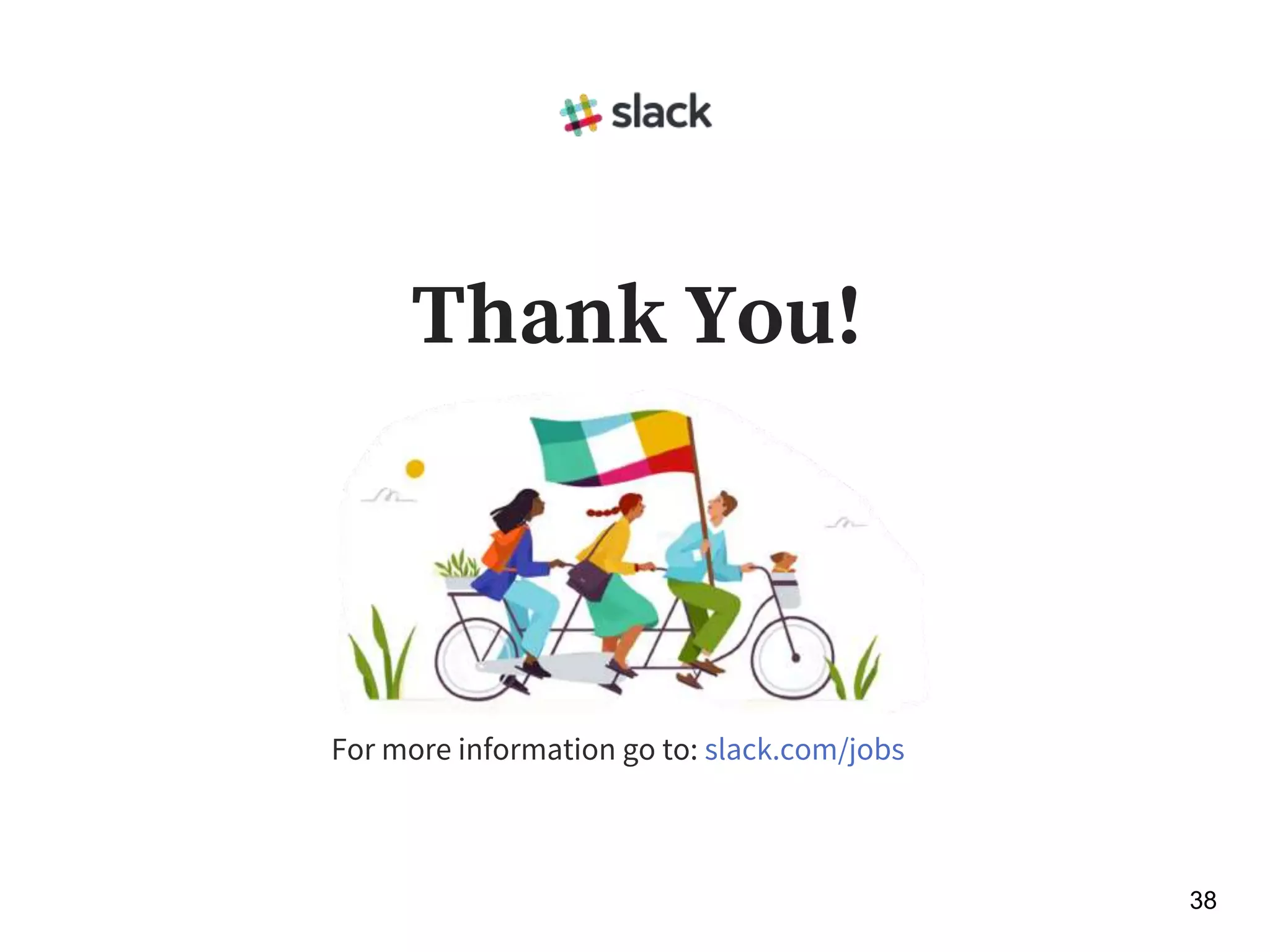 Thank You!
38
For more information go to: slack.com/jobs
 