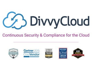 DivvyCloud
Continuous Security & Compliance for the Cloud
 