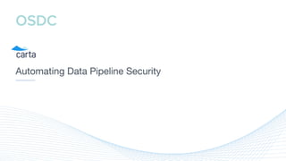 Automating Data Pipeline Security
 