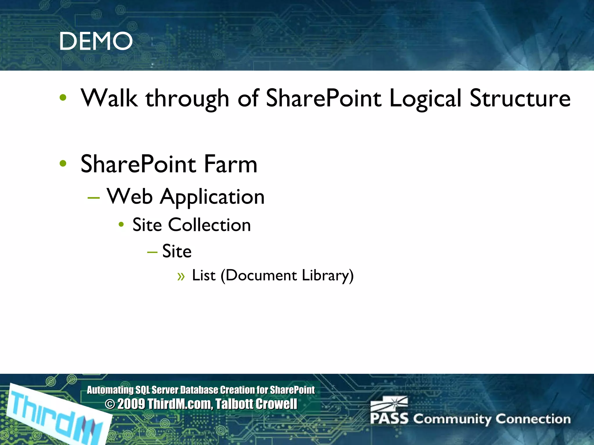 DEMO Walk through of SharePoint Logical Structure SharePoint Farm Web Application Site Collection Site List (Document Library) 