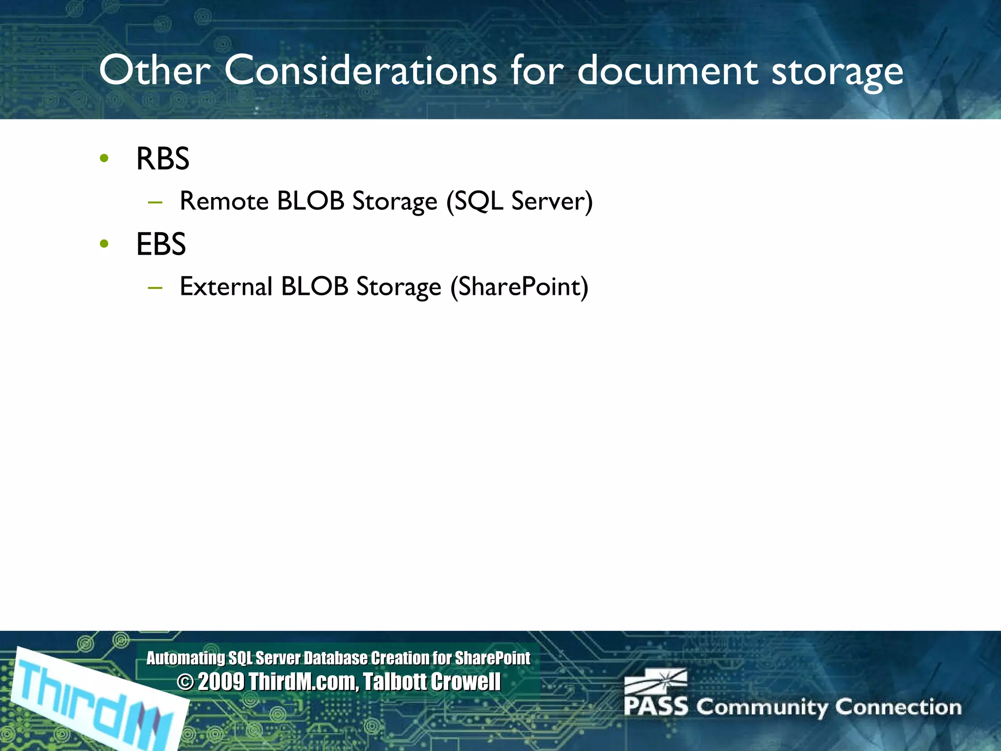 Other Considerations for document storage RBS Remote BLOB Storage (SQL Server) EBS External BLOB Storage (SharePoint) 