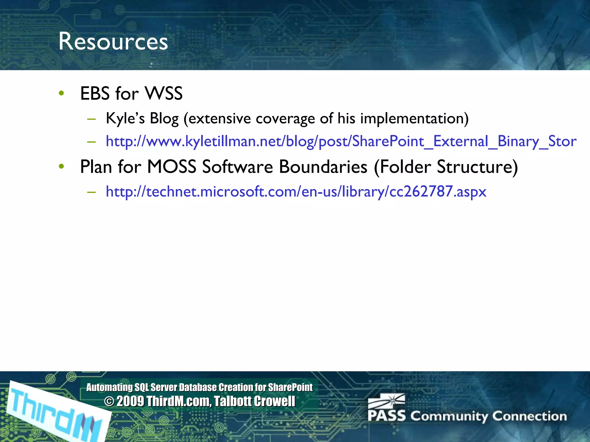 Resources EBS for WSS Kyle’s Blog (extensive coverage of his implementation) http://www.kyletillman.net/blog/post/SharePoint_External_Binary_Store-PartI.aspx Plan for MOSS Software Boundaries (Folder Structure) http://technet.microsoft.com/en-us/library/cc262787.aspx   