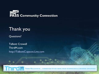 Thank you Questions? Talbott Crowell ThirdM.com http://TalbottC.spaces.Live.com   
