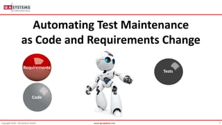 0Copyright 2018 – QA Systems GmbH www.qa-systems.com
Automating Test Maintenance
as Code and Requirements Change
Requirements
Tests
Code
 