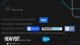 THE CLOUD
CONNECTIVITY COMPANY 3
About Me
Founder of the Box developer platform
Early writer for ProgrammableWeb
Managed these platforms
Mentor, advisor, consultant for other developer platforms & accelerators
 