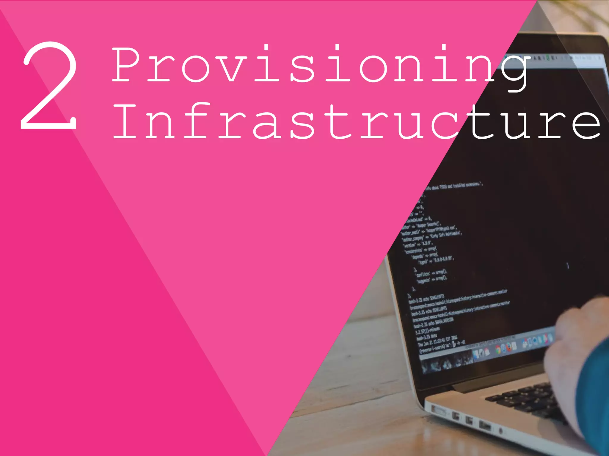 Provisioning
Infrastructure
 