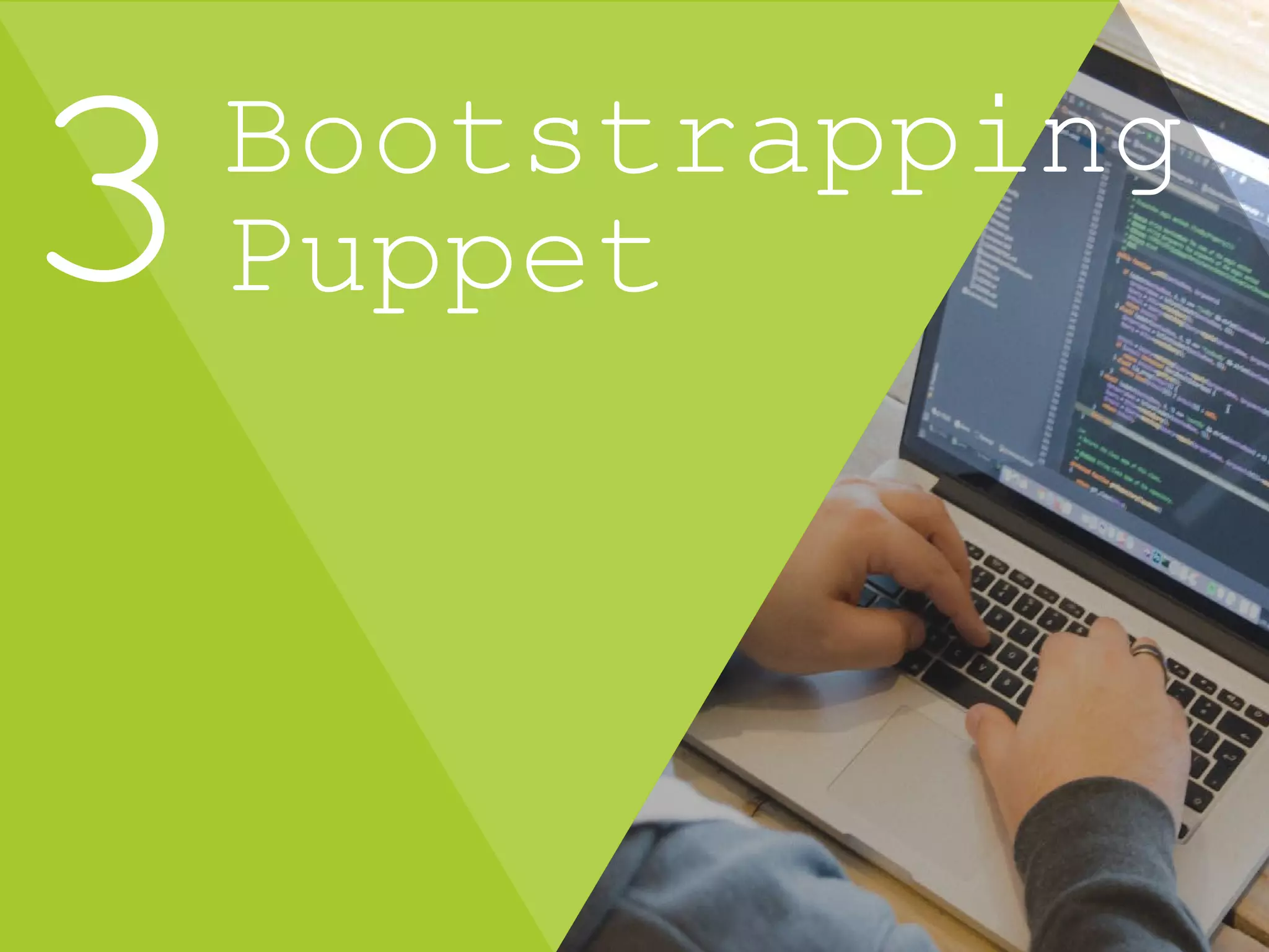 Bootstrapping
Puppet
 