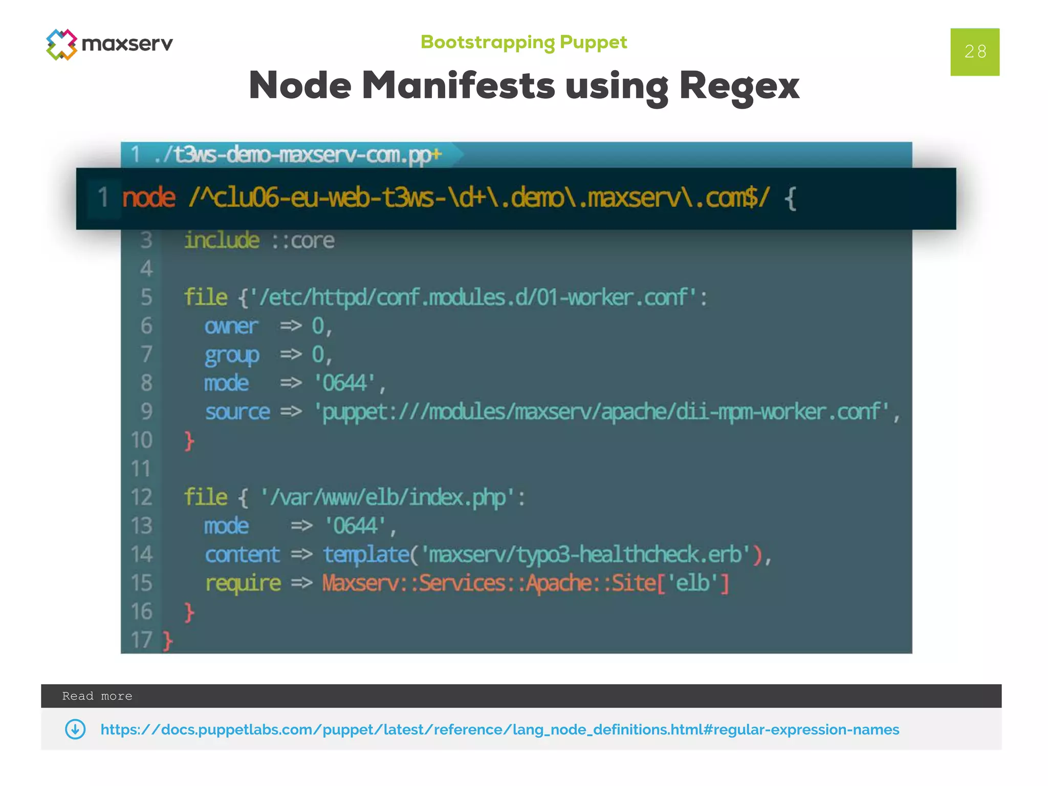 Bootstrapping Puppet
Node Manifests using Regex
28
Read more
https://docs.puppetlabs.com/puppet/latest/reference/lang_node_definitions.html#regular-expression-names
 
