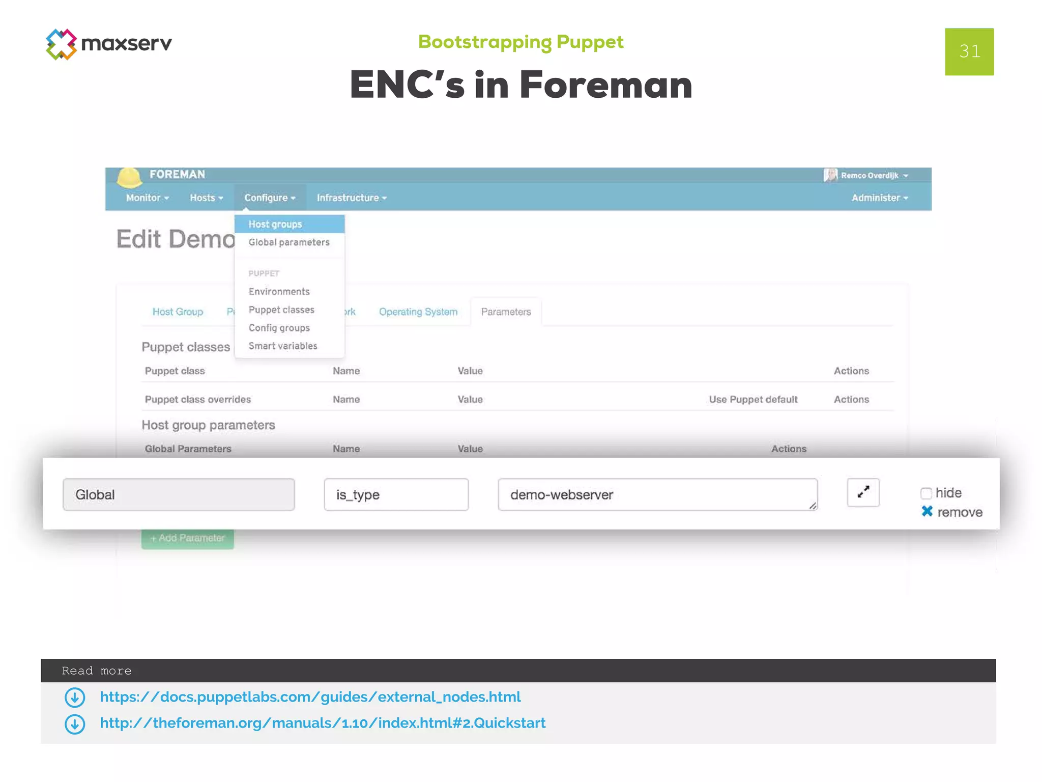 Bootstrapping Puppet
ENC’s in Foreman
31
Read more
https://docs.puppetlabs.com/guides/external_nodes.html
http://theforeman.org/manuals/1.10/index.html#2.Quickstart
 