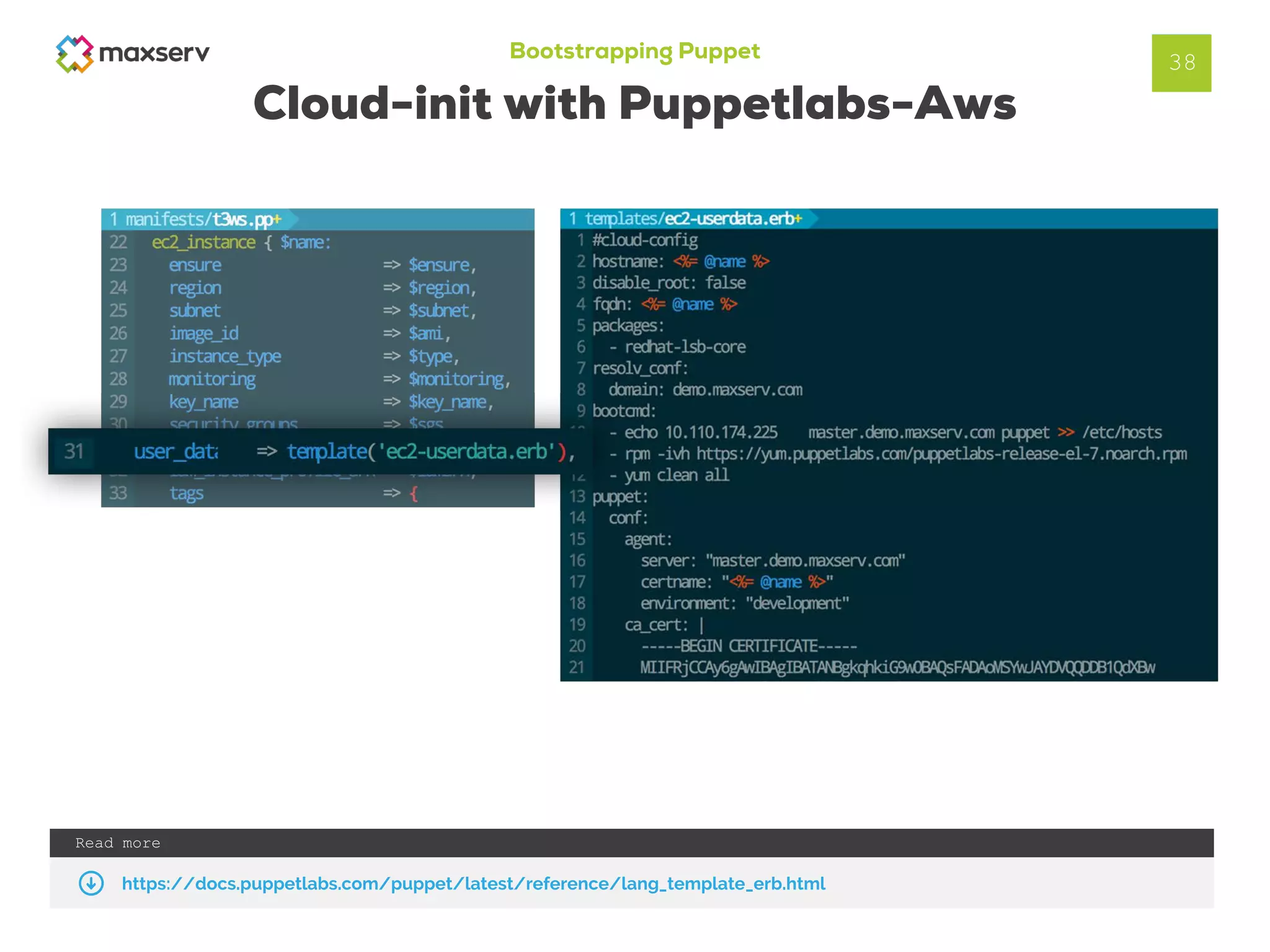 Bootstrapping Puppet
Cloud-init with Puppetlabs-Aws
38
Read more
https://docs.puppetlabs.com/puppet/latest/reference/lang_template_erb.html
 