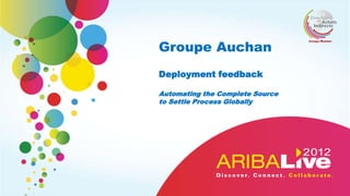 Groupe Auchan
Deployment feedback

Automating the Complete Source
to Settle Process Globally
 