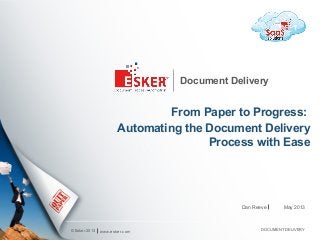 © Esker 2013
Document Delivery
From Paper to Progress:
Automating the Document Delivery
Process with Ease
www.esker.com DOCUMENT DELIVERY
Dan Reeve May 2013
 