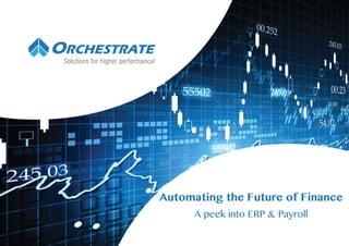 Automating the Future of Finance
A peek into ERP & Payroll
Solutions for higher performance!
 