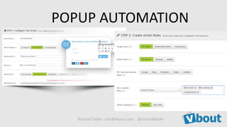 Richard Fallah . rich@vbout.com . @richardfallah
POPUP AUTOMATION
 