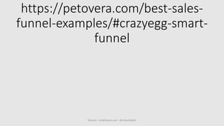 https://petovera.com/best-sales-
funnel-examples/#crazyegg-smart-
funnel
Richard - rich@vbout.com - @richardfallah
 