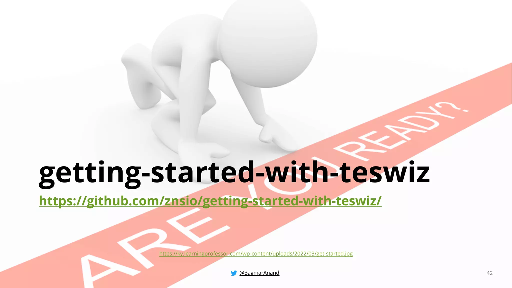 @BagmarAnand 42
getting-started-with-teswiz
https://github.com/znsio/getting-started-with-teswiz/
https://ky.learningprofessor.com/wp-content/uploads/2022/03/get-started.jpg
 