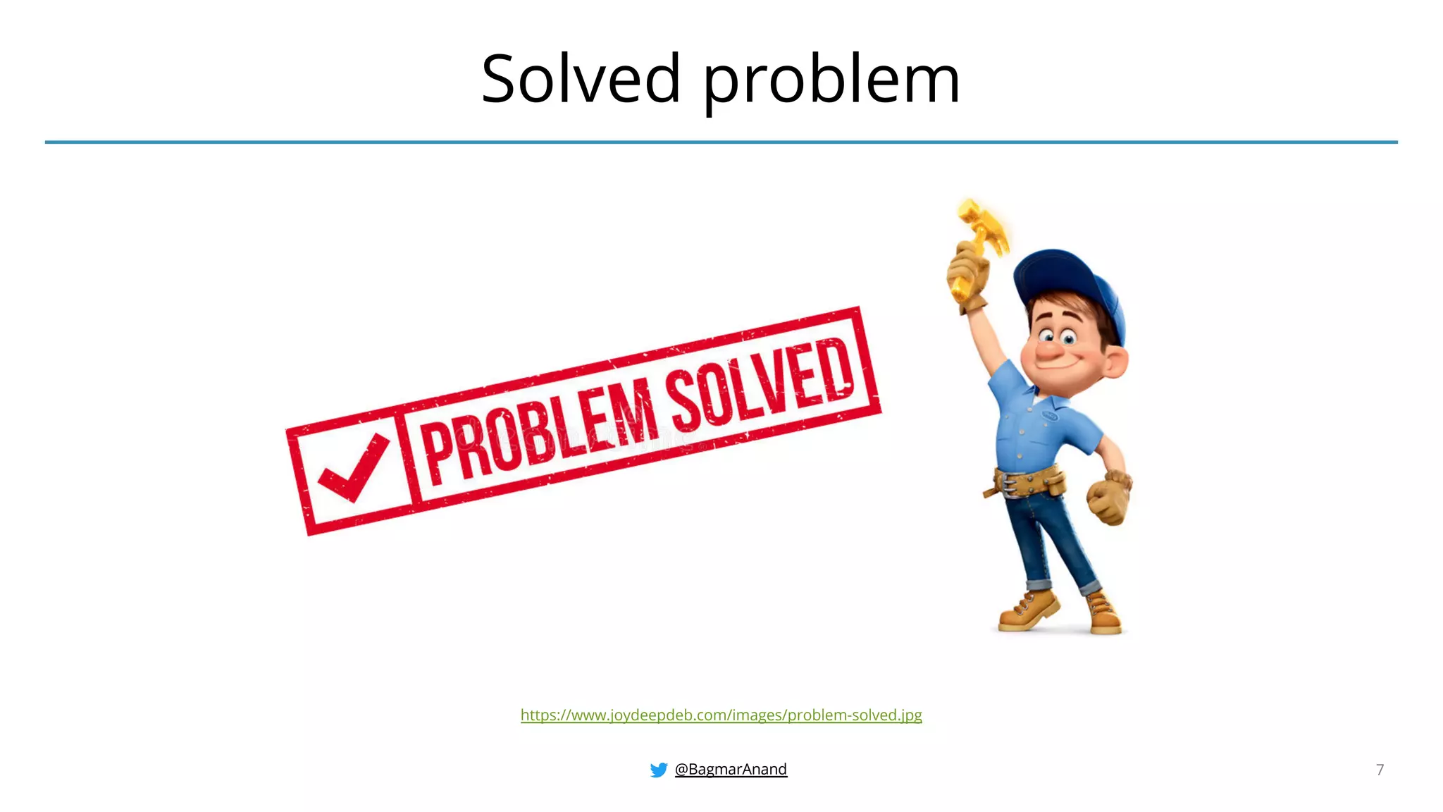 @BagmarAnand 7
Solved problem
https://www.joydeepdeb.com/images/problem-solved.jpg
 