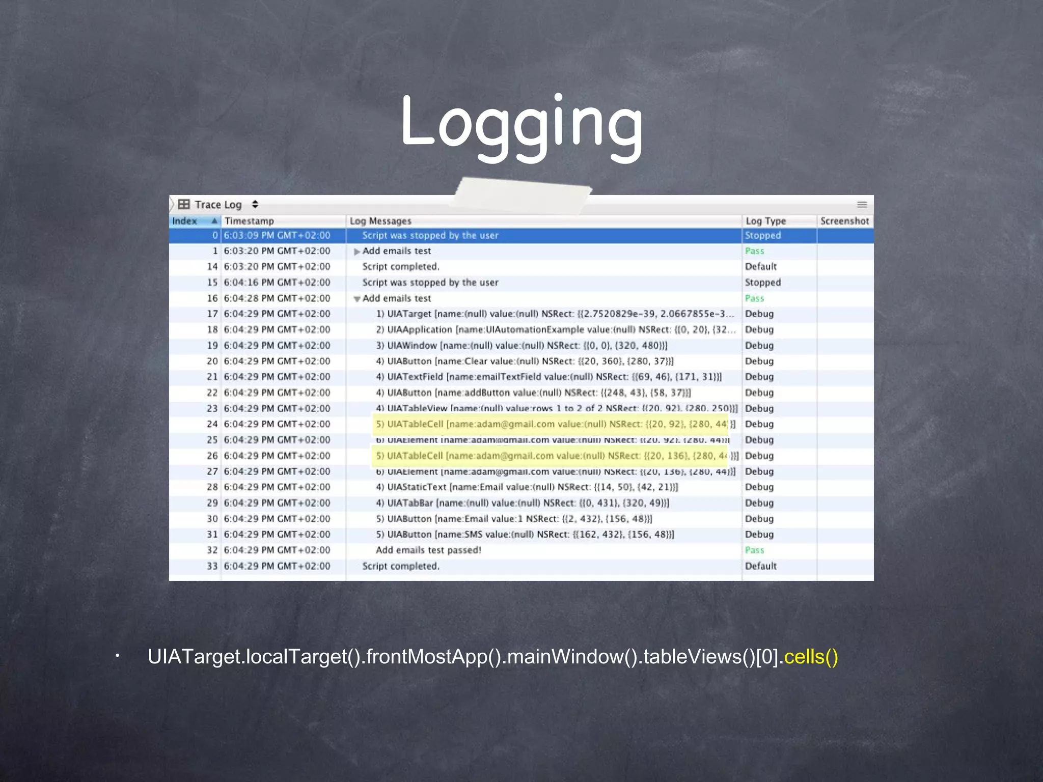 Logging UIATarget.localTarget().frontMostApp().mainWindow().tableViews()[0]. cells() 