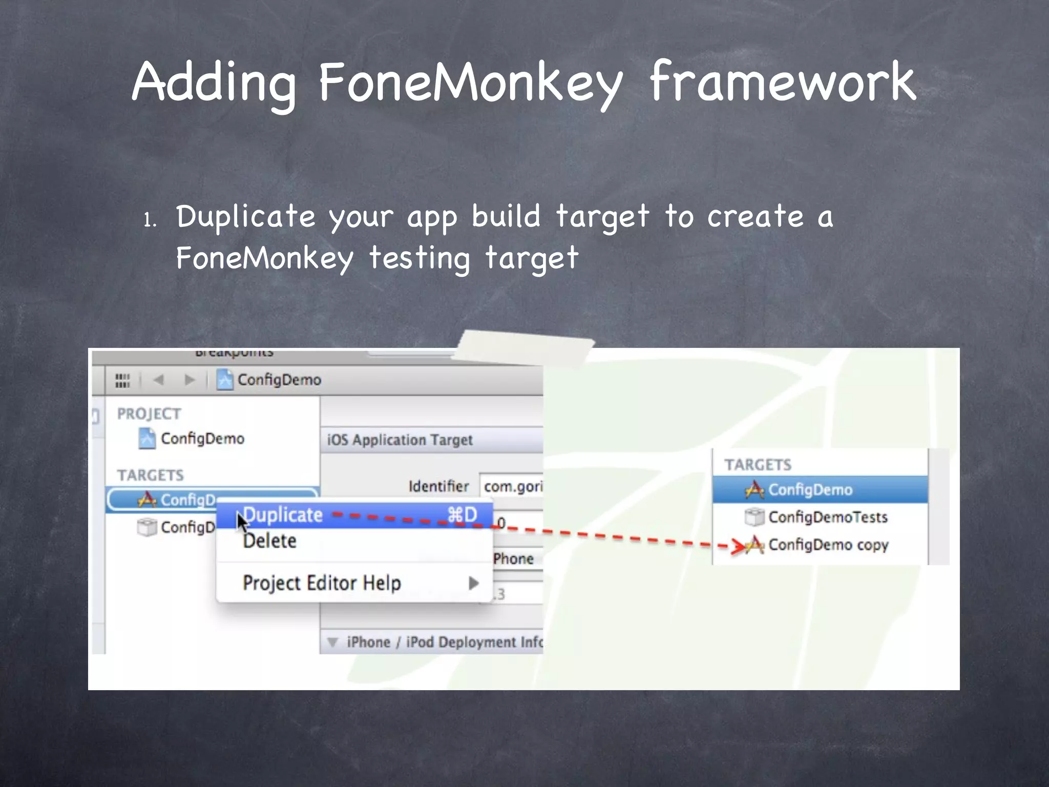 Adding FoneMonkey framework Duplicate your app build target to create a FoneMonkey testing target 