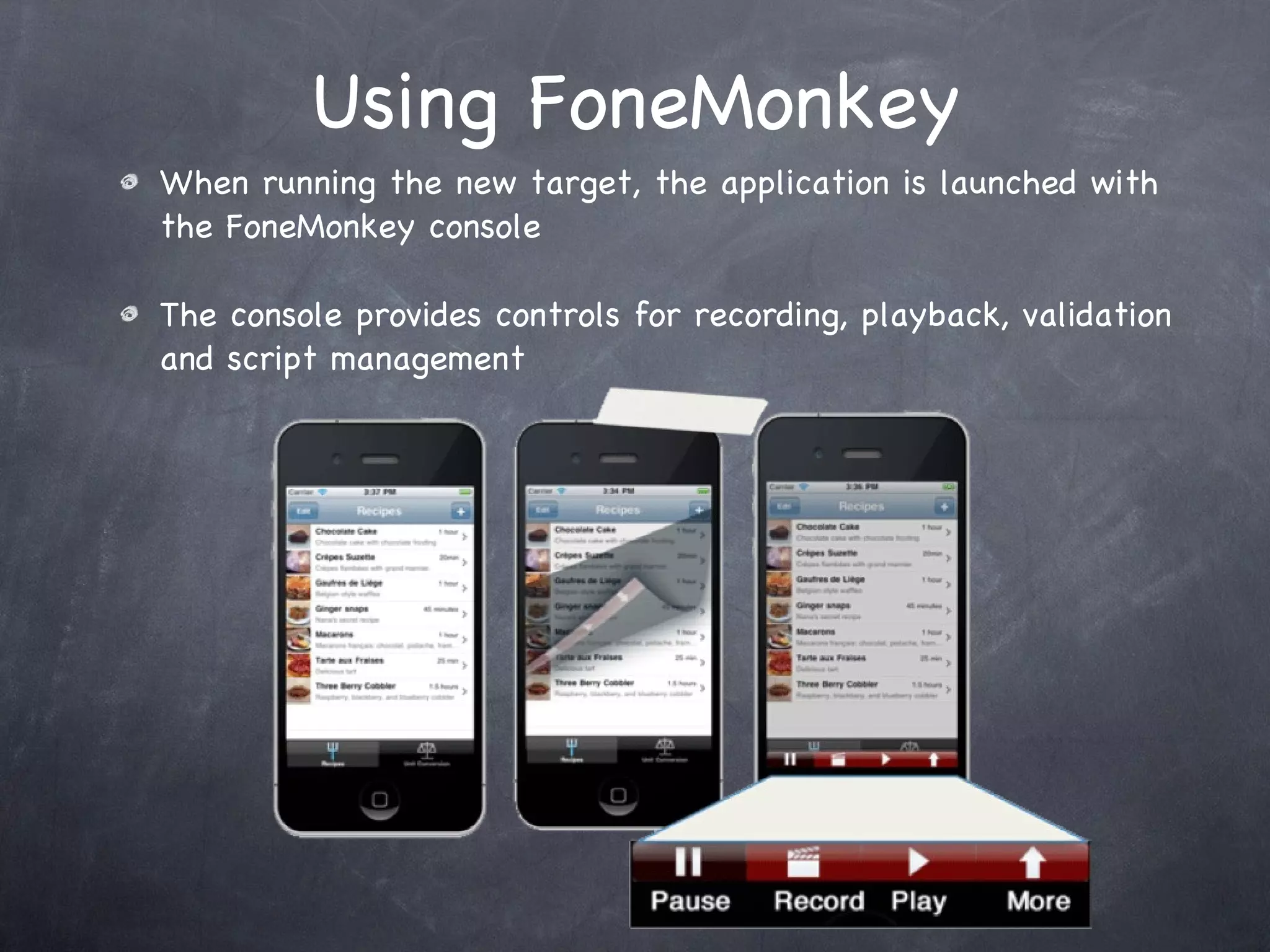 Using FoneMonkey When running the new target, the application is launched with the FoneMonkey console The console provides controls for recording, playback, validation and script management 